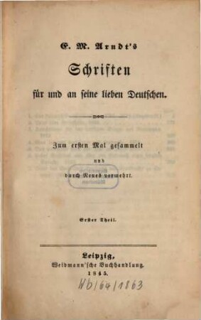 Ernst Moritz Arndt's Schriften für und von seine Deutschen : Zum ersten Mal gesammelt u. durch Neues vermehrt.. 1