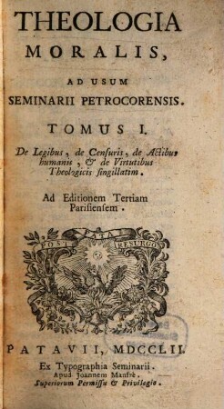 Theologia Moralis, Ad Usum Seminarii Petrocorensis, 1. De Legibus, de Censuris, de Actibus humanis, & de Virtutibus Theologicis singillatim