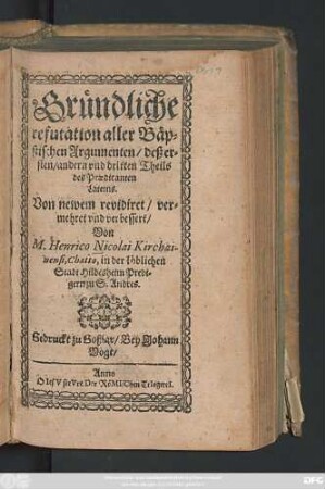 Gründliche refutation aller Bäpstischen Argumenten/ deß ersten/ andern und dritten Theils des Praedicanten Lateins
