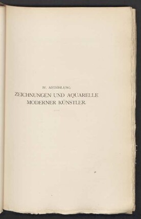 IV. Abtheilung. Zeichnungen und Aquarelle moderner Künstler