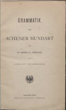 Grammatik der Achener Mundart. T. 1: Laut- und Formenlehre