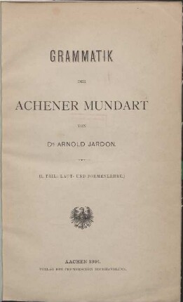 Grammatik der Achener Mundart. T. 1: Laut- und Formenlehre