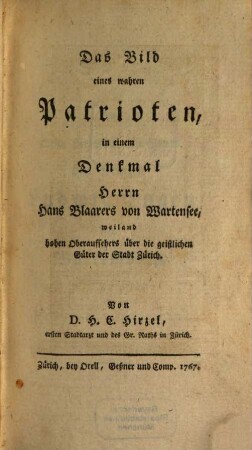 Das Bild eines wahren Patrioten, in einem Denkmal Herrn Hans Blaarers von Wartensee, weiland hohen Oberaufsehers über die geistlichen Güter der Stadt Zürich