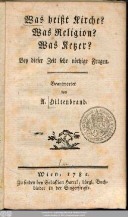 Was heißt Kirche? Was Religion? Was Ketzer? : Bey dieser Zeit sehr nöthige Fragen