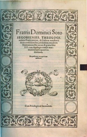 Fratris Dominici Soto Segobiensis, ... De natura & gratia : libri III ; cum Apologia contra reuerendum Episcopum Catharinum