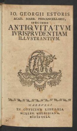 Jo. Georgii Estoris Acad. Marb. Procancellarii, Specimen Antiquitatum Iurisprudentiam Illustrantium