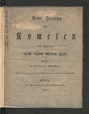 Neue Zeitung vom Kometen : mit Kupfern, nebst einem schönen Liede im Ton: Als Scanderberg die Türken schlug [et]c.