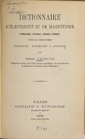 Dictionnaire d'Électricité et de Magnétisme, étymologique, historique, théorique, technique : Avec la synonymie française, allemande & anglaise. Par Ernest Jacquez