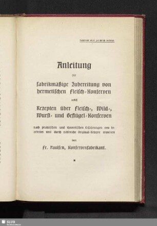 Anleitung für fabrikmäßige Zubereitung von hermetischen Fleisch-Konserven nebst Rezepten über Fleisch-, Wild-, Wurst- und Geflügel-Konserven