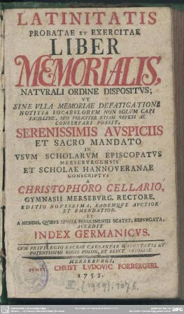 Latinitatis Probatae Et Exercitae Liber Memorialis : Naturali Ordine Dispositus; ...In Usum Scholarum Episcopatus Merseburgensis Et Scholae Hannoveranae