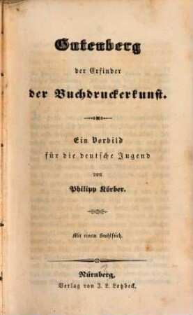 Gutenberg, der Erfinder der Buchdruckerkunst : ein Vorbild für die deutsche Jugend