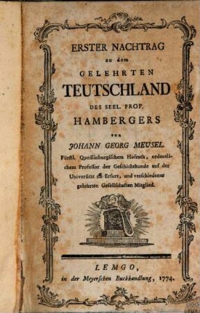 Das Gelehrte Teutschland Oder Lexicon der jeztlebenden Teutschen Schriftsteller, [2]. Erster Nachtrag