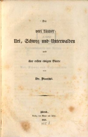 Die drei Länder Uri, Schwyz u. Unterwalden und ihre ersten ewigen Bünde