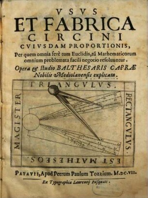 Vsvs Et Fabrica Circini Cvivsdam Proportionis : Per quem omnia ferè tum Euclidis, tu[m] Mathematicorum omnium problemata facili negotio resoluuntur