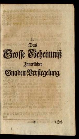 I. Das Grosse Geheimniß Innerlicher Gnaden-Versiegelung