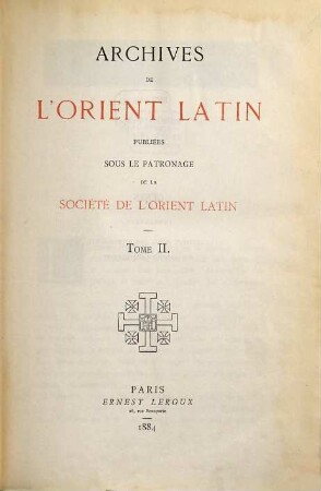Archives de l'Orient latin. 2. 1884