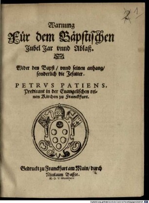 Warnung für dem Bäpstischen Jubel Jar und Ablaß : Wider den Bapst, unnd seinen anhang, sonderlich die Jesuiter