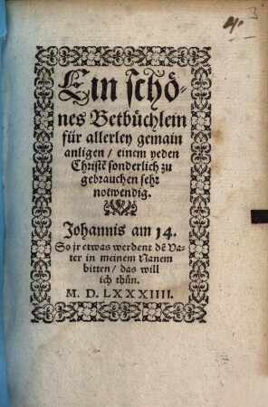 Ein schönes Bethbüchlein für allerley gemain Anliegen