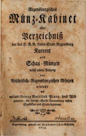 Regensburgisches Münz-Kabinet oder Verzeichniß der des H. R. R. freien Stadt Regensburg Kurrent und Schau-Münzen : nebst einem Anhang von Bischöflich-Regensburgischen Münzen