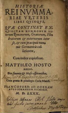 Historiae rei nummariae veteris libri quinque : quae continet exquisitam nummorum veterum romanorum, graecorum, hebraicorum et externorum interse ...