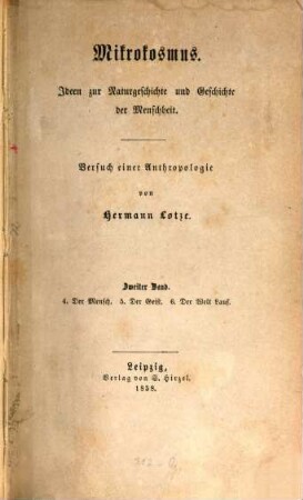 Mikrokosmus : Ideen zur Naturgeschichte und Geschichte der Menschheit ; Versuch einer Anthropologie, 2. 4. Der Mensch, 5., Der Geist, 6. Der Welt Lauf