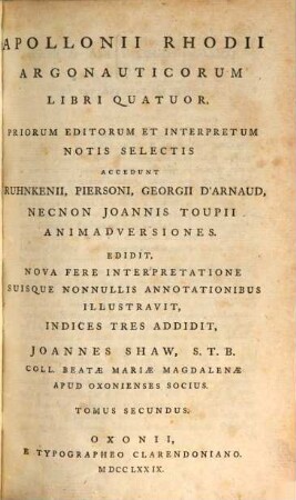 Apollonii Rhodii Argonauticorum Libri Quatour : Priorum Editorum Et Interpretum Notis Selectis Accedunt Ruhnkenii, Piersoni, Georgii D'Arnaud, Necnon Joannis Toupii Animadversiones.. 2