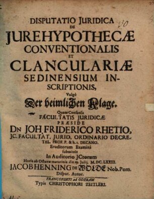 Disp. iur. de iure hypothecae conventionalis et clanculariae Sedinensium inscriptionis, vulgo der heimlichen Klage