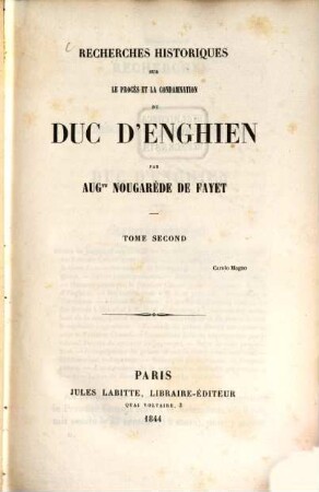 Recherches historiques sur le procès et la condamnation du Duc d'Enghien. 2