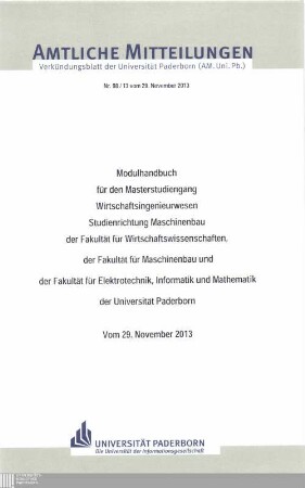 Modulhandbuch für den Masterstudiengang Wirtschaftsingenieurwesen - Studienrichtung Maschinenbau - der Fakultät für Wirtschaftswissenschaften, der Fakultät für Maschinenbau und der Fakultät für Elektrotechnik, Informatik und Mathematik der Universität Paderborn : vom 29. November 2013