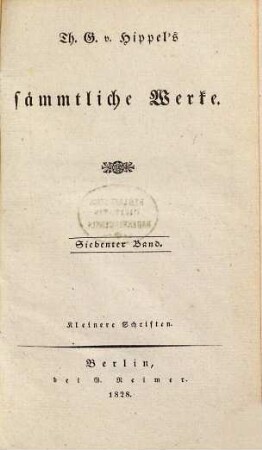 Th. G. von Hippel's sämmtliche Werke, 7. Kleinere Schriften