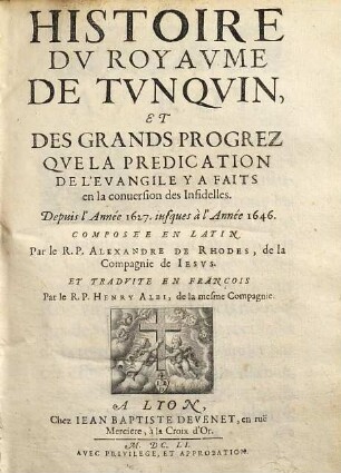 Histoire du royaume de Tunquin, et des grandes progrez que la predication de l'evangile y a faits en la conversion des infidelles : depuis l'année 1627 iusques à l'année 1646