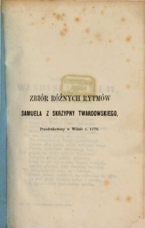 Poezye Samuela z Skrzypny Twardowskiego : Wydanie Kazimierza Józefa Turowskiego. Biblioteka Polska. 1861. 19/20. 46/47. 3/4