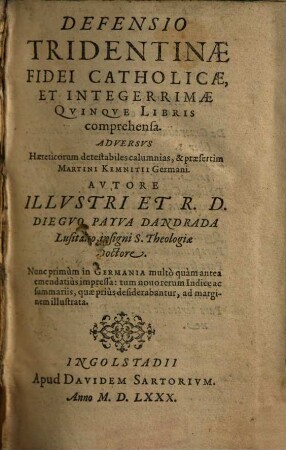 Defensio Tridentinae Fidei Catholicae, Et Integerrimae : Qvinqve Libris comprehensa ; Adversus Haereticorum detestabiles calumnias, & praesertim Martini Kemnitii Germani