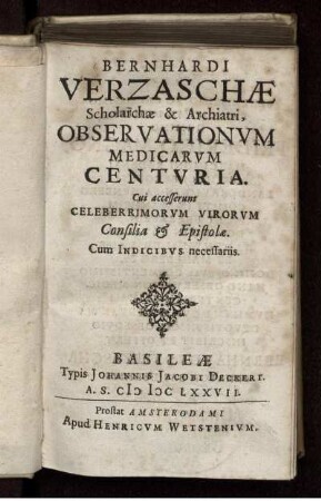 Bernhardi Verzaschæ Scholarchæ & Archiatri, Observationum Medicarum Centuria