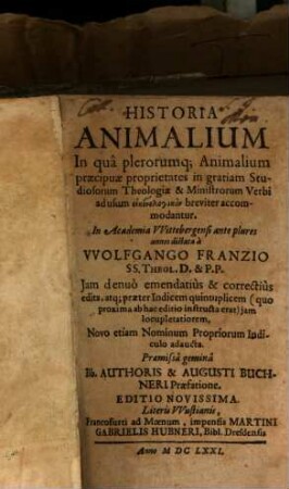 Historia animalium : in qua plerorumque aaimalium praecipuae proprietates in gratiam studiosorum theologiae ... breviter accomodantur