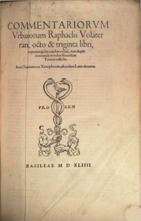 Commentariorvm Vrbanorum Raphaelis Volaterrani, octo & triginta libri : accuratius quàm antehac excusi, cum duplici eorundem indice secundum Tomos collecto...