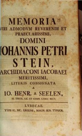 Memoria V. A. R. Jo. Petri Stein, Archidiac. Jacobaei literis consignata