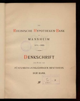 Die Rheinische Hypotheken-Bank in Mannheim, 1871 - 1896 : Denkschrift zur Feier des fünfundzwanzigjährigen Bestehens der Bank