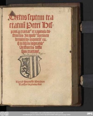 Textus septem tra||ctatuũ Petro His=||pani. p tractat[us] et capitula di=||stinctus Jn quib[us] succincte || breuiter[que] inquirũt̃ ea.|| q̃ in libris logicalib[us]|| Aristotelis diffu||sius tractant̃.||