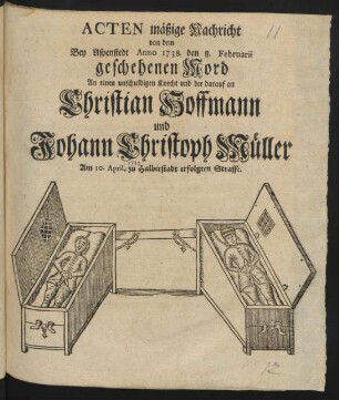 Acten mäßige Nachricht von dem Bey Aspenstedt Anno 1738. den 8. Februarii geschehenen Mord An einen unschuldigen Knecht und der darauf an Christian Hoffmann und Johann Christoph Müller Am 10. April. zu Halberstadt erfolgten Straffe