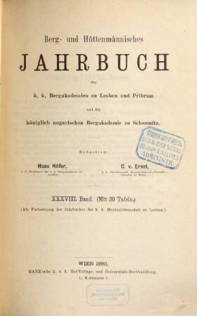 Berg- und hüttenmännisches Jahrbuch der K.K. Bergakademien zu Leoben und Přibram und K. Ungarische Bergakademie zu Schemnitz, 38. 1890