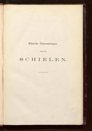 Klinische Untersuchungen über das Schielen : eine Monographie