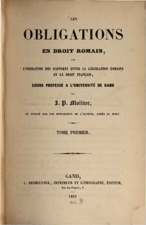 Les obligations en droit romain : avec l'indication des rapports entre la législation romaine et le droit français, 1