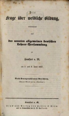 Die Frage über weibliche Bildung, erörtert auf der neunten allgemeinen deutschen Lehrer-Versammlung zu Frankfurt a. M.