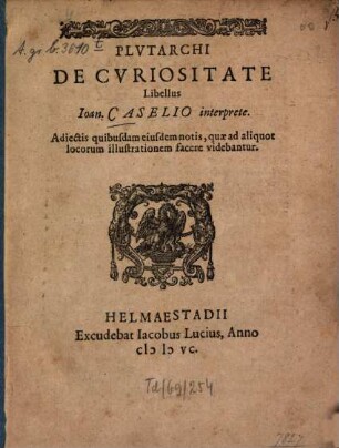 Plutarchi De curiositate libellus ... interprete : Adiectis quibusdam eiusdam notis, quae ad aliquot locorum illustrationem facere videbantur