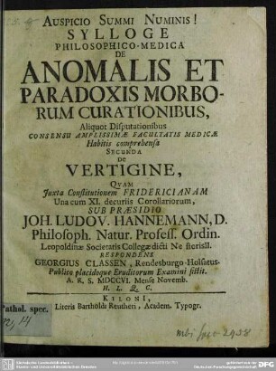 Sylloge Philosophico-Medico De Anomalis Et Paradoxis Morborum Curationibus Aliquot disputationibus ... : Secunda De Vertigine