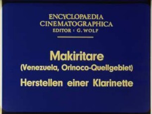 Makiritare (Venezuela, Orinoco-Quellgebiet) - Herstellen einer Klarinette