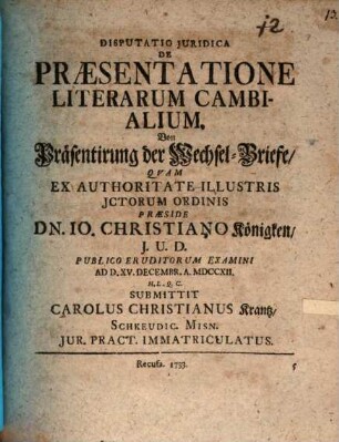 Disputatio Juridica De Praesentatione Literarum Cambialium : = Von Präsentirung der Wechsel-Briefe