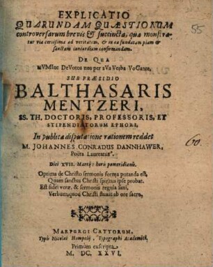 Explicatio quarundam quaestionum controversarum brevis et succincta, qua monstratur via certissima ad veritatem ...