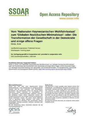 Vom 'Nationalen Keynesianischen Wohlfahrtsstaat' zum 'Globalen Nozickschen Minimalstaat': oder: Die Transformation der Gesellschaft in der Demokratie und einige offene Fragen